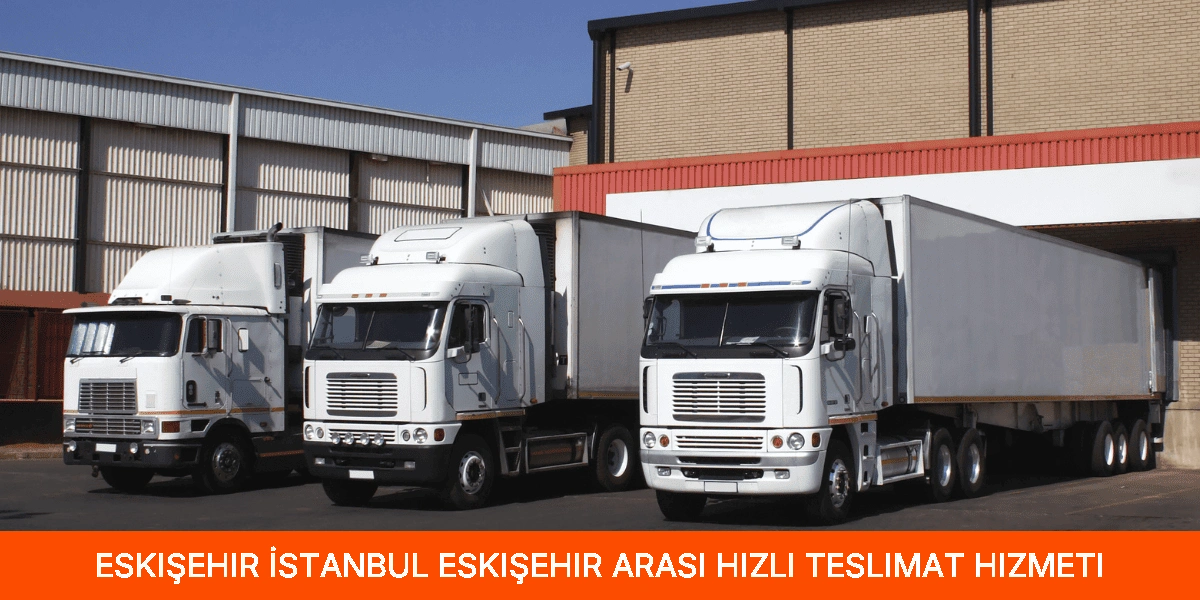 İstanbul Eskişehir Arası Hızlı Teslimat Hizmeti